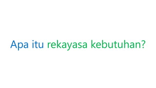 Apa itu rekayasa kebutuhan?
 