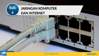 JARINGAN KOMPUTER
DAN INTERNET
Bab
4
 
