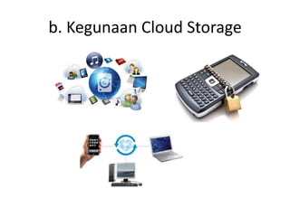 b. Kegunaan Cloud Storage
 