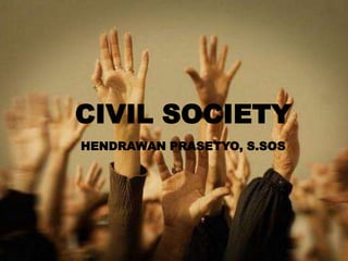 CIVIL SOCIETY
HENDRAWAN PRASETYO, S.SOS

 