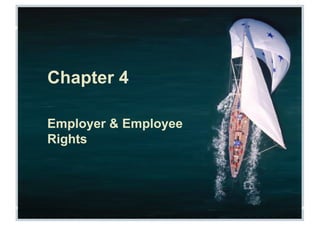 Fundamentals of Human Resource Management, 10/e, DeCenzo/Robbins Chapter 4, slide 1
Chapter 4
Employer & Employee
Rights
 