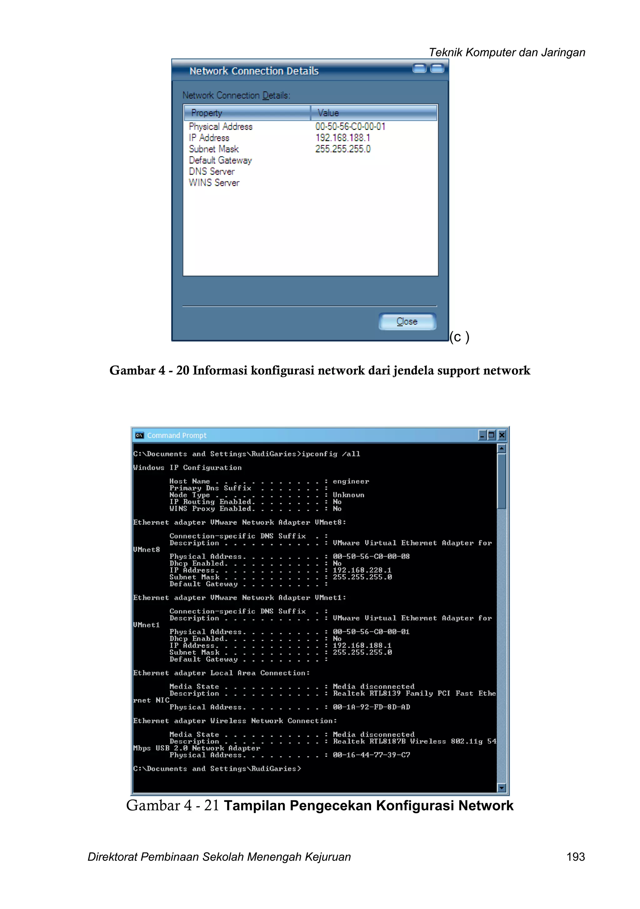 Teknik Komputer dan Jaringan
Direktorat Pembinaan Sekolah Menengah Kejuruan 193
(c )
Gambar 4 - 20 Informasi konfigurasi network dari jendela support network
Gambar 4 - 21 Tampilan Pengecekan Konfigurasi Network
 