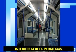 INTERIOR KERETA PERKOTAAN  