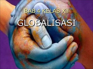 BAB 4 KELAS XII GLOBALISASI 
