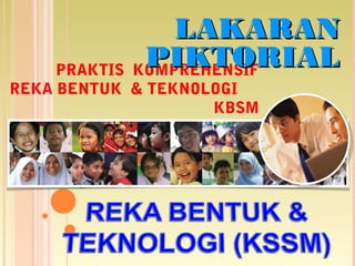 PRAKTIS KOMPREHENSIF
REKA BENTUK & TEKNOLOGI
KBSM
LAKARANLAKARAN
PIKTORIALPIKTORIAL
 