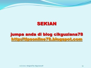 SEKIAN

jumpa anda di blog cikguziana78
http://tipsonline78.blogspot.com




   12/17/2012 designed by cikguziana78   54
 