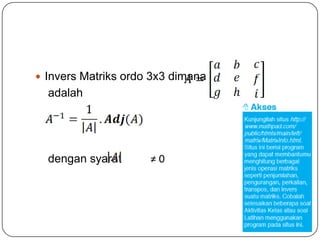  Invers Matriks ordo 3x3 dimana
  adalah




  dengan syarat      ≠0
 
