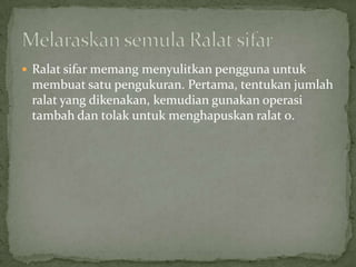 Ralatsifarmemangmenyulitkanpenggunauntukmembuatsatupengukuran. Pertama, tentukanjumlahralat yang dikenakan, kemudiangunakanoperasitambahdantolakuntukmenghapuskanralat 0.MelaraskansemulaRalatsifar