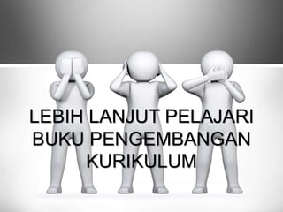 LEBIH LANJUT PELAJARI
BUKU PENGEMBANGAN
KURIKULUM
 
