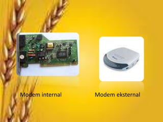 Modem internal   Modem eksternal
 