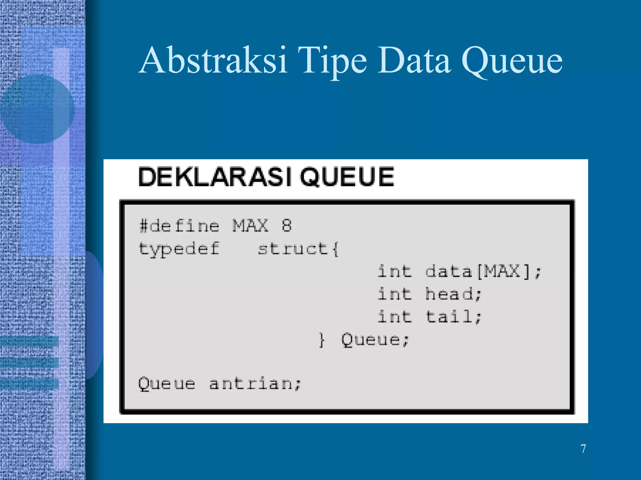 7
Abstraksi Tipe Data Queue
 
