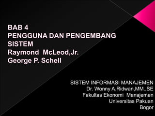 SISTEM INFORMASI MANAJEMEN
Dr. Wonny A.Ridwan,MM.,SE
Fakultas Ekonomi Manajemen
Universitas Pakuan
Bogor

 