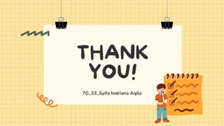 THANK
YOU!
7G_33_Syifa Indriana Aqila
 