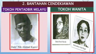 2. BANTAHAN CENDEKIAWAN
TOKOH PENTADBIR MELAYU TOKOH WANITA
 