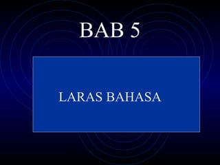 BAB 5

LARAS BAHASA
 