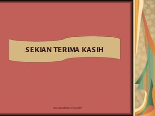 S E KIA N TE RIMA KA S IH




        Hak cipta SBPZon Timur 2007
 