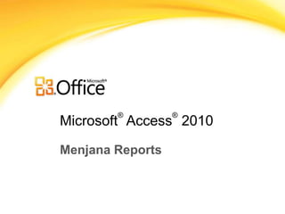 Microsoft
®
Access
®
2010
Menjana Reports
 