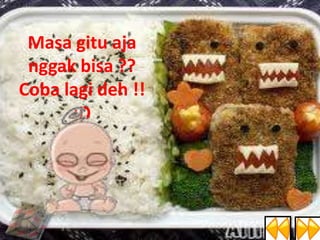 Masa gitu aja
nggak bisa ??
Coba lagi deh !!
:D

 