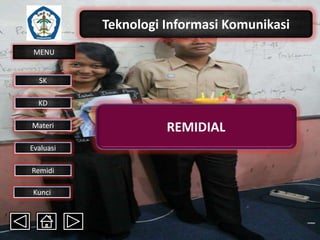 Teknologi Informasi Komunikasi
MENU

SK
KD

Materi
Evaluasi
Remidi
Kunci

REMIDIAL

 
