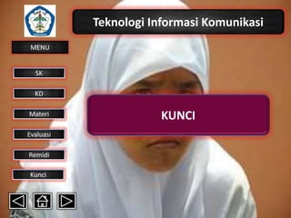 Teknologi Informasi Komunikasi
MENU

SK
KD

Materi
Evaluasi
Remidi
Kunci

KUNCI

 