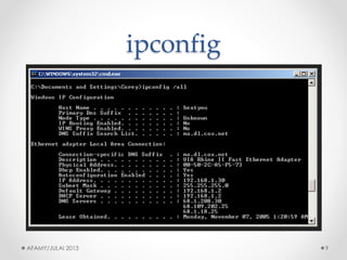 ipconfig 
AFAMY/JULAI 2013 9 
 