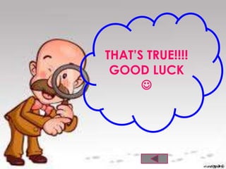 THAT’S TRUE!!!! 
GOOD LUCK 
 
