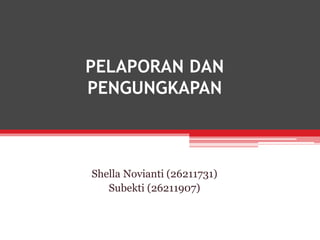 PELAPORAN DAN
PENGUNGKAPAN
Shella Novianti (26211731)
Subekti (26211907)
 
