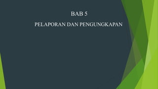 BAB 5
PELAPORAN DAN PENGUNGKAPAN
 