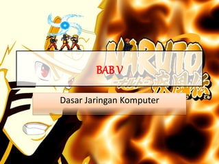 BAB V
Dasar Jaringan Komputer
 