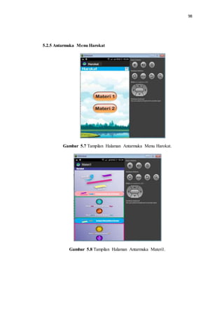 98
5.2.5 Antarmuka Menu Harokat
Gambar 5.7 Tampilan Halaman Antarmuka Menu Harokat.
Gambar 5.8 Tampilan Halaman Antarmuka Materi1.
 