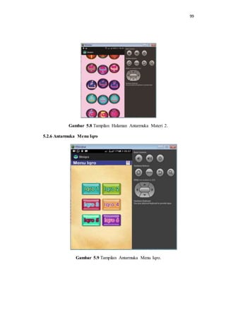 99
Gambar 5.8 Tampilan Halaman Antarmuka Materi 2.
5.2.6 Antarmuka Menu Iqro
Gambar 5.9 Tampilan Antarmuka Menu Iqro.
 