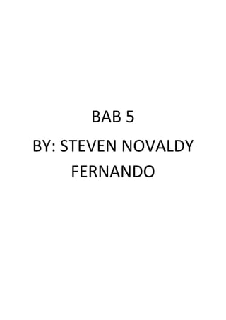 BAB 5
BY: STEVEN NOVALDY
FERNANDO
 