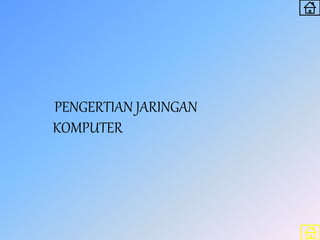 PENGERTIAN JARINGAN
KOMPUTER
 