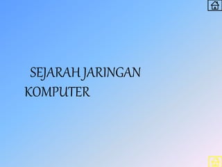 SEJARAH JARINGAN
KOMPUTER
 