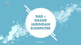 BAB 5
DASAR
JARINGAN
KOMPUTER
 