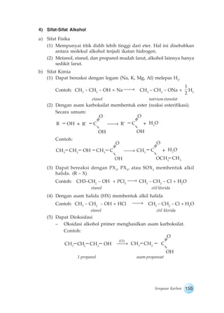 O 
R' + H2R OH + C O 
O 
+ H2CH O 3 
OCH2 
Senyawa Karbon 155 
4) Sifat-Sifat Alkohol 
a) Sifat Fisika 
(1) Mempunyai titi...