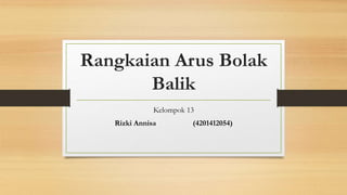 Rangkaian Arus Bolak
Balik
Kelompok 13
Rizki Annisa (4201412054)
 