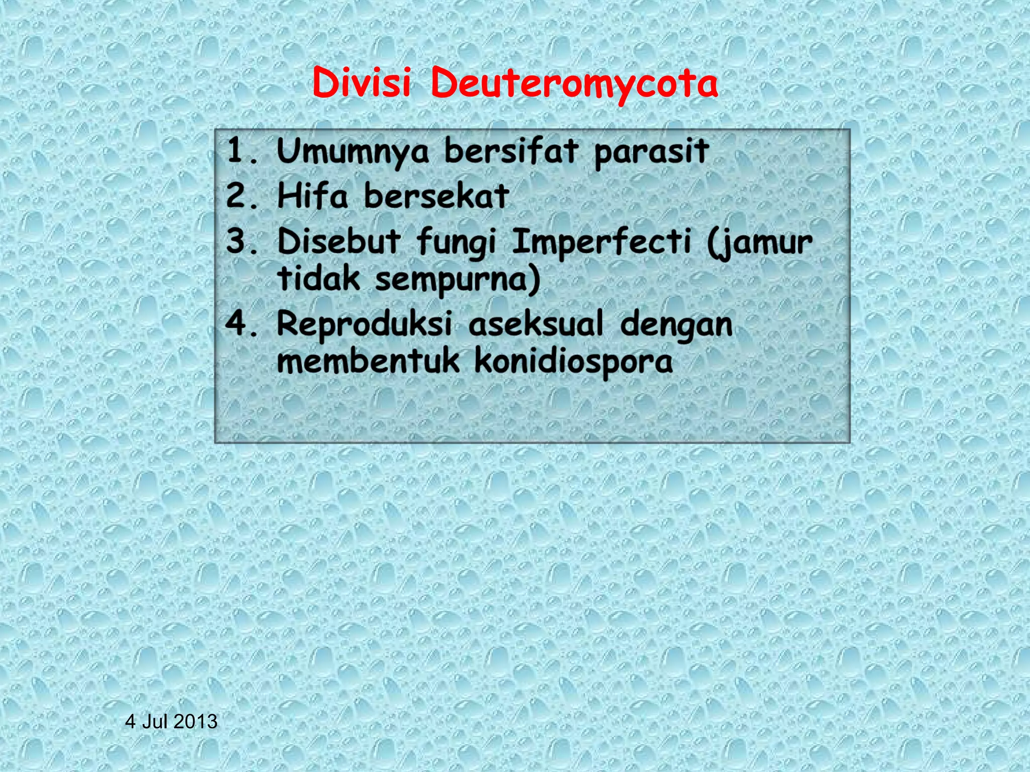 4 Jul 2013
Divisi Deuteromycota
 