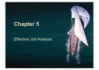 Fundamentals of Human Resource Management, 10/e, DeCenzo/Robbins Chapter 5, slide 1
Chapter 5
Effective Job Analysis
 