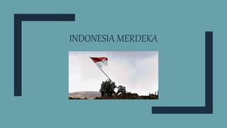 INDONESIA MERDEKA
 