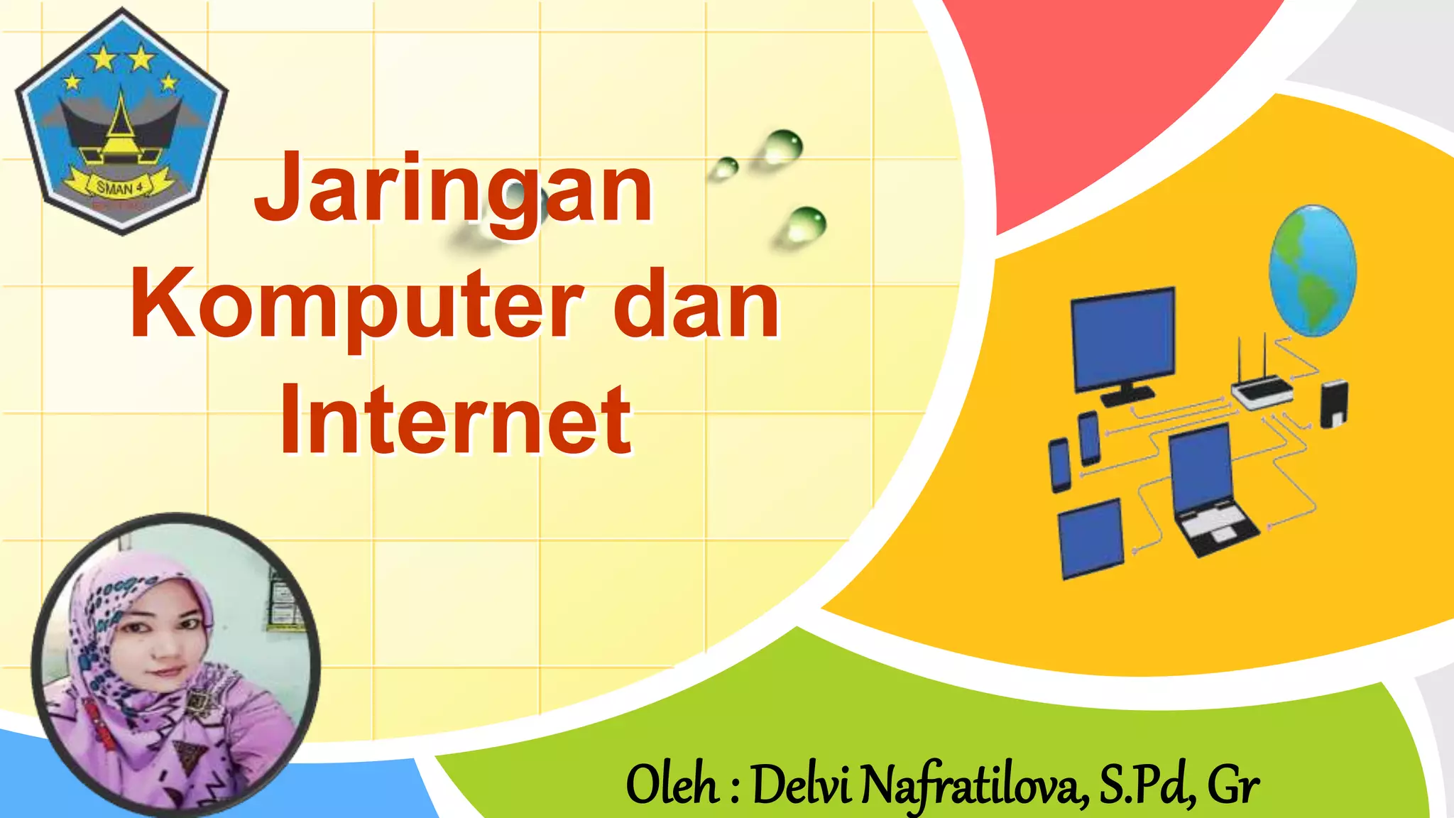 L/O/G/O
Oleh : Delvi Nafratilova, S.Pd, Gr
Jaringan
Komputer dan
Internet
 