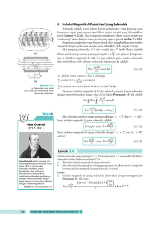 Sumber: Conceptual Physics, 1998 
Baru-baru ini di dalam tengkorak 
burung merpati ditemukan sejenis 
sensor magnet yang tersusun dari 
magnet-magnet elementer. Tiap 
magnet tersebut terhubung dengan 
otak melalui saraf. Sensor tersebut 
dapat menentukan posisi arah 
melintang sepanjang magnet Bumi, 
selain itu juga dapat menentukan 
ketinggian posisinya dari permukaan 
Bumi. 
Pigeons have recently been found to 
have multiple-domain magnetite 
magnets within their skulls. That are 
connected with a large number of 
nerves to the pigeon’s brain. Pigeons 
have a magnetic sense, and not only 
can they discern longitudinal 
directions along the earth’s magnetic 
field, but they can also detect latitude 
by the dip of the earth’s field. 
Medan Magnetik 107 
;C:A 06=4B8:    030;07 10=F0:=F0 60@8A 430= 06=4B8: F0=6 
38;8=6:C?8 ;47 AC0BC ;C0A 304@07 B4@B4=BC  30;0 0@07 B460: ;C@CA 
)420@0 0B40B8A 30?0B 38BC;8A 107E0 C=BC:  :=AB0= 30=  :=AB0= 

  :=AB0= ?4@A000==F0 030;07 
   -  
 2A
 I
 
 8:0AC3CB 
 	0B0C B460:;C@CAB4@7030?1830=6%01!,!!-  