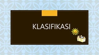C
KLASIFIKASI
 