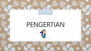PENGERTIAN
 