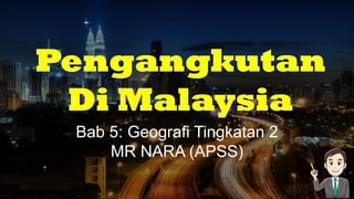 Bab 5: Geografi Tingkatan 2
MR NARA (APSS)
 