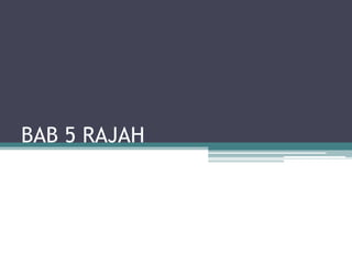 BAB 5 RAJAH
 