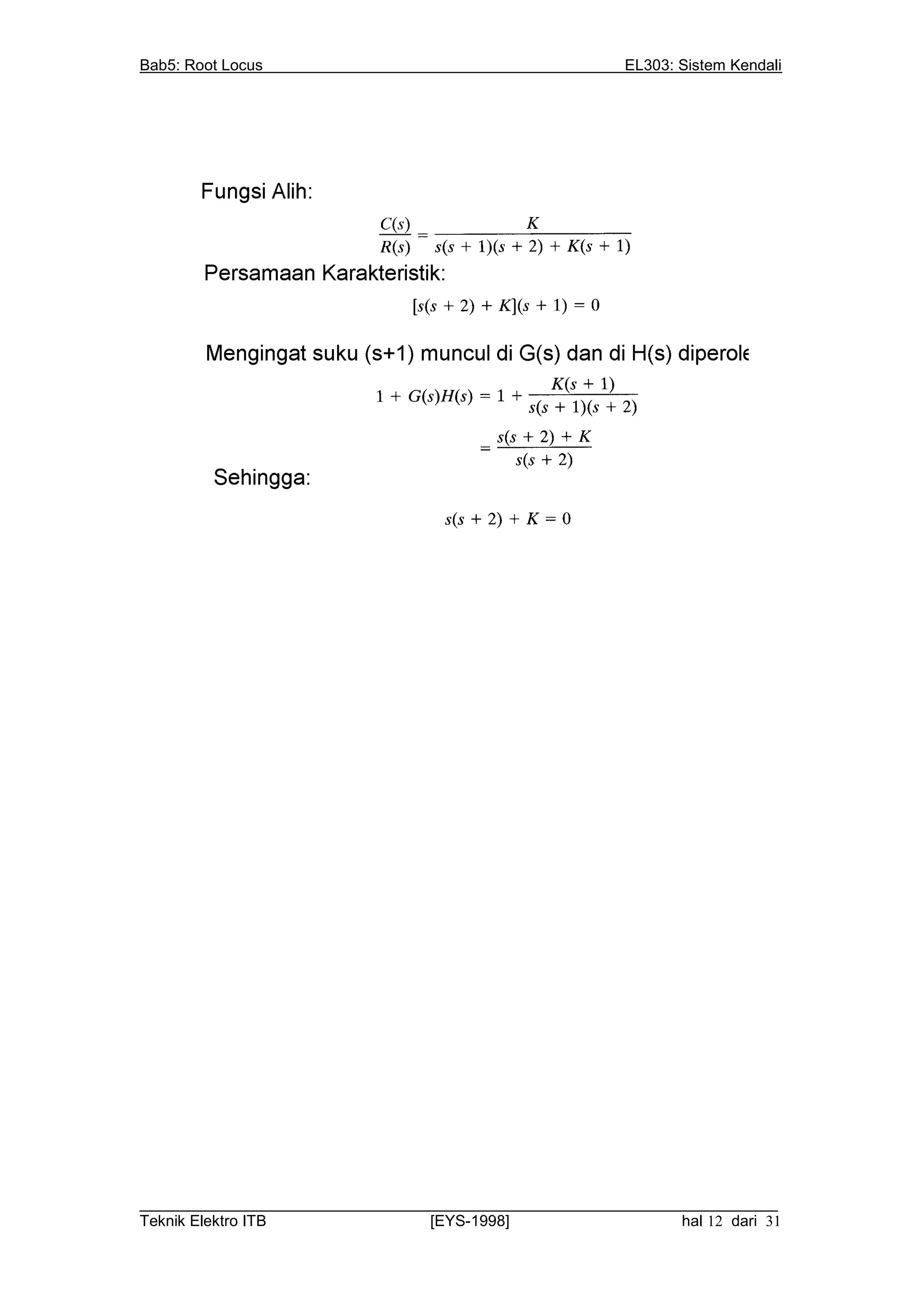 Bab5: Root Locus                                          EL303: Sistem Kendali




__________________________________________________________________________
Teknik Elektro ITB                [EYS-1998]                   hal 12 dari 31
 
