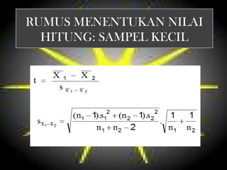 RUMUS MENENTUKAN NILAI
  HITUNG: SAMPEL KECIL
 