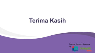 Terima Kasih
Teacher Support Resource
by:
 
