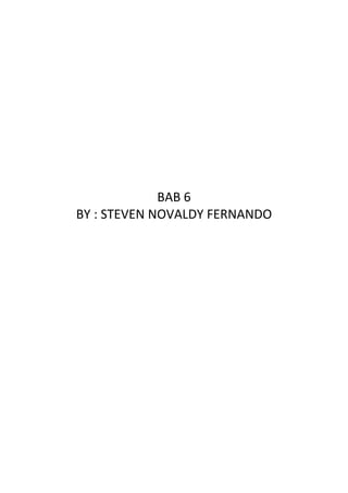 BAB 6
BY : STEVEN NOVALDY FERNANDO
 